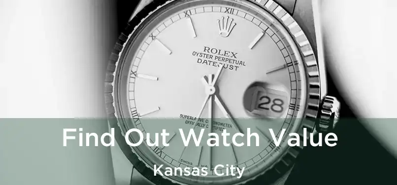 Find Out Watch Value Kansas City